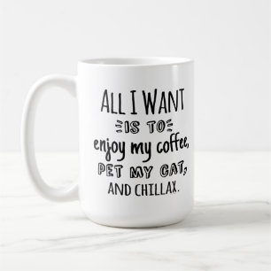 Alles, was ich will, ist mit meiner Katze chillen Kaffeetasse
