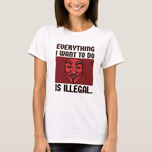 Alles, was ich wollte, ist illegaler T - Shirt (Vorderseite)