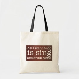 Alles, was ich wollte, ist Kaffee zu singen und zu Tragetasche