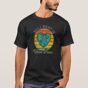 Alles, was ich Wollte, ist Weltfrieden Weltfrieden T-Shirt