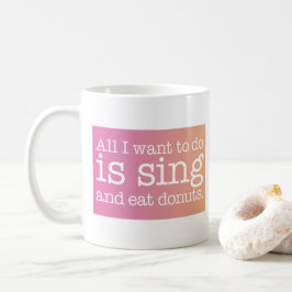 Alles, was ich wollte, ist zu singen und Donuts zu Kaffeetasse