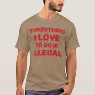 Alles, was ich zu tun Liebe, ist illegal Vintag T-Shirt