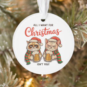 Alles, was ich zu Weihnachten will, bist nicht du  Ornament