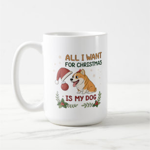 Alles, was ich zu Weihnachten will, ist meine Hund Kaffeetasse