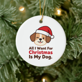 Alles, was ich zu Weihnachten will, ist meine Hund Keramik Ornament