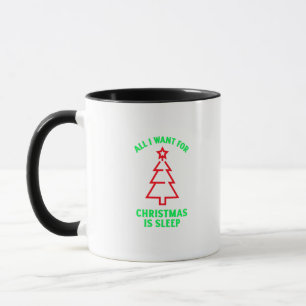 Alles was ich zu Weihnachten will ist Schlaf Tasse
