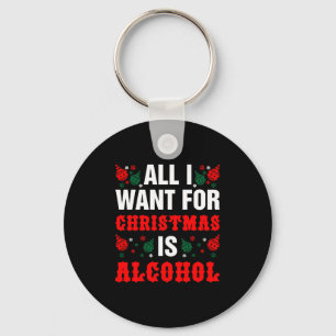 Alles, was ich zu Weihnachten Wollte, ist Alkohol Schlüsselanhänger