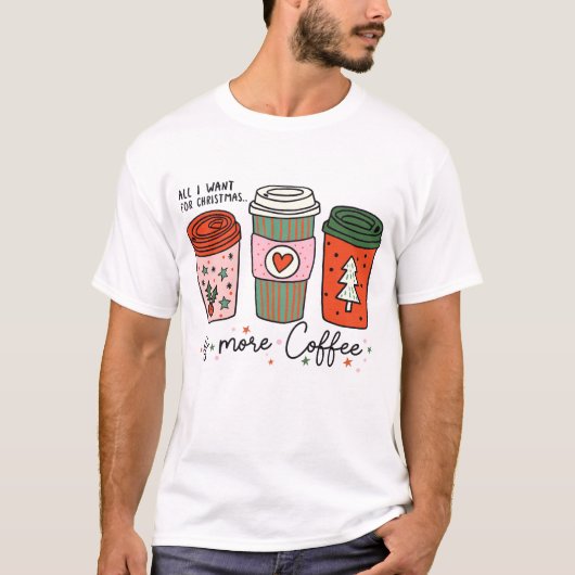 Alles, was ich zu Weihnachten Wollte, ist Kaffeege T-Shirt (Vorderseite)