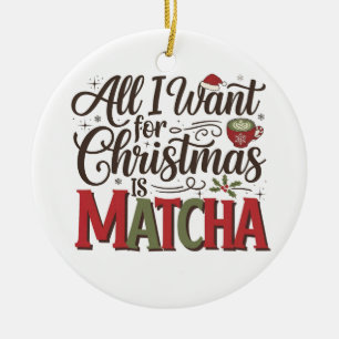 Alles, was ich zu Weihnachten Wollte, ist Matcha G Keramik Ornament