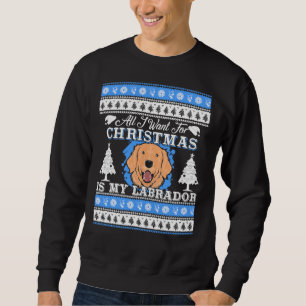 Alles, was ich zu Weihnachten Wollte, ist mein Lab Sweatshirt