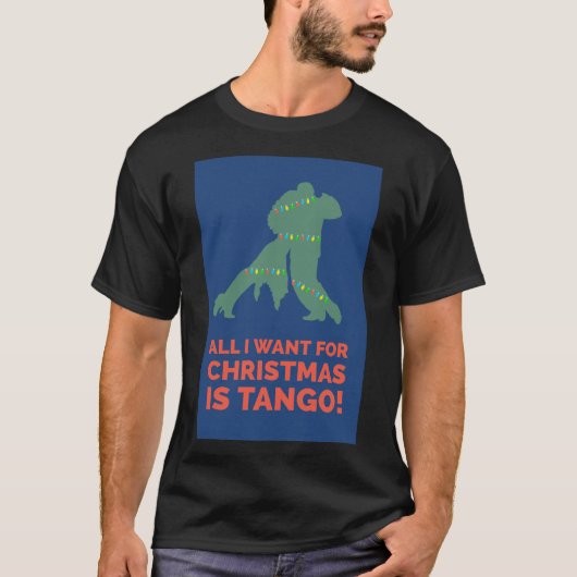 Alles, was ich zu Weihnachten Wollte, ist Tango. T-Shirt (Vorderseite)