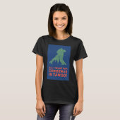 Alles, was ich zu Weihnachten Wollte, ist Tango. T-Shirt (Vorne ganz)
