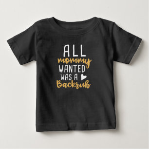 Alles, was Mami wollte, war eine Rückenmassage Baby T-shirt