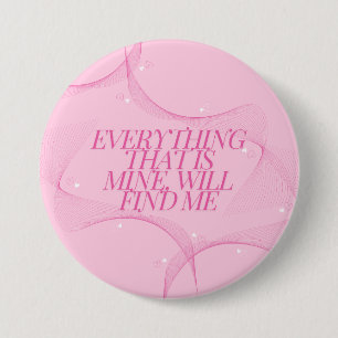 Alles, was mein ist, wird mich finden Zitat, Pink Button
