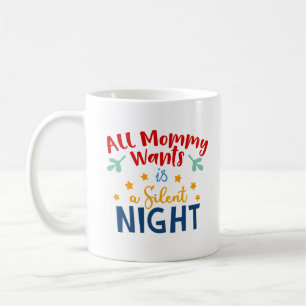 Alles, was Mommy Will, ist eine stille Nacht Kaffeetasse