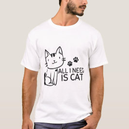Alles, was nötig ist, ist Katze T-Shirt