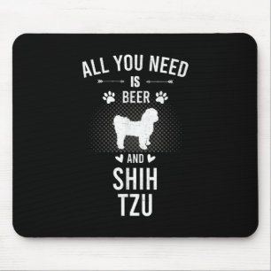 Alles, was Sie brauchen, ist Bier und Shih Tzu Dog Mousepad