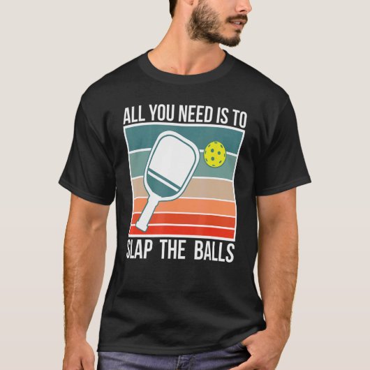 Alles, was Sie brauchen, ist, die Balls am Pickleb T-Shirt (Vorderseite)