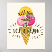 Alles was Sie brauchen ist Eis Cream - Fun Wall Ar Poster (Vorne)