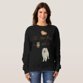 Alles, was Sie brauchen, ist Kaffee und ein Hund K Sweatshirt (Vorne ganz)