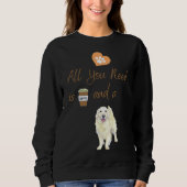 Alles, was Sie brauchen, ist Kaffee und ein Hund K Sweatshirt (Vorderseite)
