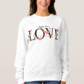 Alles, was Sie brauchen, ist Liebe Blumenbeete Sweatshirt (Vorderseite)