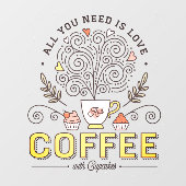 Alles, was Sie brauchen, ist Liebe-Kaffee mit Cupc Fensteraufkleber (Blatt)