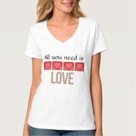 Alles, was Sie brauchen, ist Liebe Ladys T - Shirt