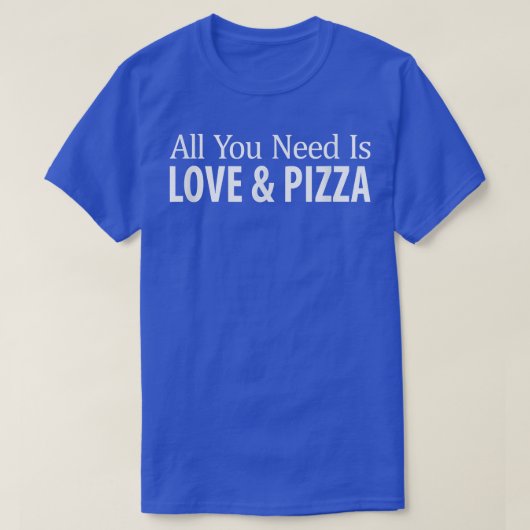 Alles was Sie brauchen ist Liebe & Pizza  T-Shirt (Design vorne)