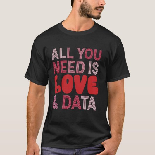 Alles, was Sie brauchen, ist Liebe- und Datenlehre T-Shirt (Vorderseite)