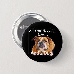 Alles was Sie brauchen ist Liebe und ein Bulldog - Button