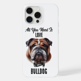 Alles, was Sie brauchen, ist Liebe und ein Bulldog iPhone 15 Pro Max Hülle