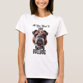 Alles, was Sie brauchen, ist Liebe und ein Bulldog T-Shirt (Vorderseite)