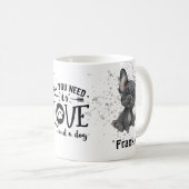 Alles was Sie brauchen ist Liebe und ein Hund (Fra Kaffeetasse (VorderseiteRechts)