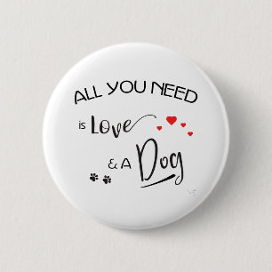 Alles, was Sie brauchen, ist Liebe und ein Hund! g Button