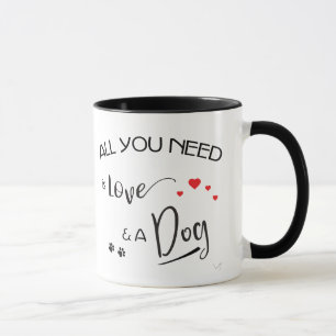 Alles, was Sie brauchen, ist Liebe und ein Hund! g Tasse