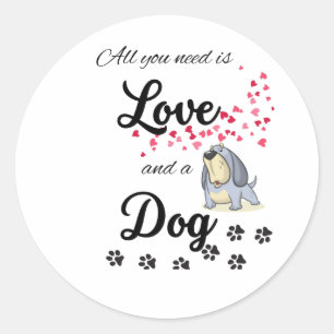 Alles was Sie brauchen ist Liebe und ein Hund Runder Aufkleber