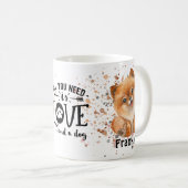 Alles was Sie brauchen ist Liebe und ein Hund (Spi Kaffeetasse (VorderseiteRechts)