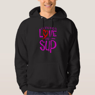 Alles was Sie brauchen ist Liebe und ein Sup Sup P Hoodie