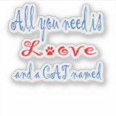Alles, was Sie brauchen, ist Liebe und eine Katze Aufkleber (Vorderseite)