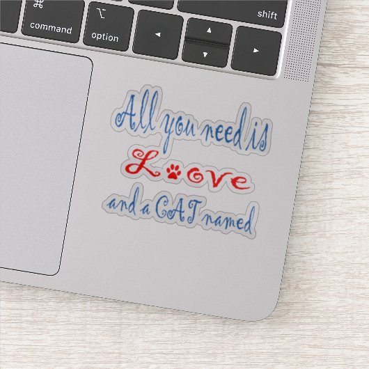 Alles, was Sie brauchen, ist Liebe und eine Katze  Aufkleber (Detail)