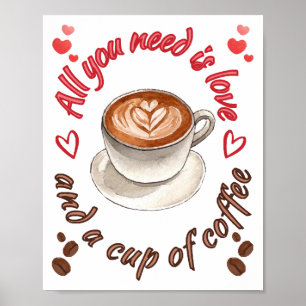 Alles was Sie brauchen ist Liebe und eine Tasse Ka Poster