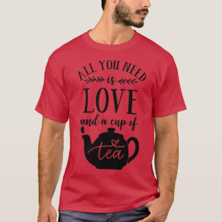 Alles was Sie brauchen ist Liebe und eine Tasse Te T-Shirt