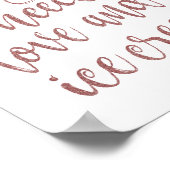 Alles was Sie brauchen ist Liebe und Eis Rose Gold Poster (Ecke)
