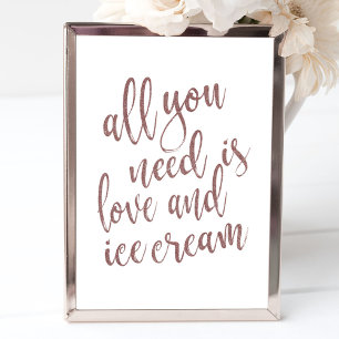 Alles was Sie brauchen ist Liebe und Eis Rose Gold Poster