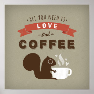 Alles was Sie brauchen ist Liebe und Kaffee - Eich Poster