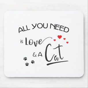 Alles, was Sie brauchen, ist Liebe und Katze- Mousepad