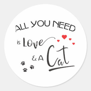 Alles, was Sie brauchen, ist Liebe und Katze- Runder Aufkleber