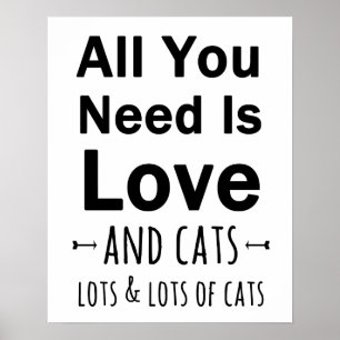 Alles, was Sie brauchen, ist Liebe ... und Katzen. Poster