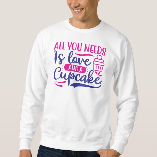 Alles, was Sie brauchen, ist Liebe und Kuchen Sweatshirt (Vorderseite)